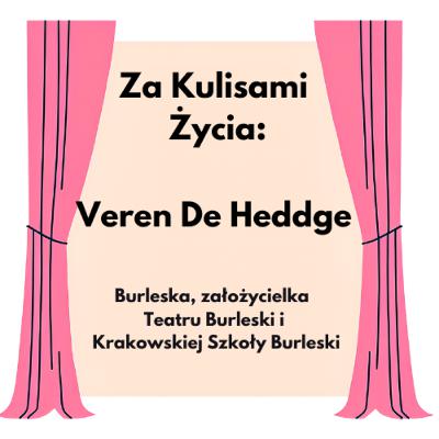 Za Kulisami Życia: Veren De Heddge - burleska, założycielka Teatru Burleski i Krakowskiej Szkoły Burleski
