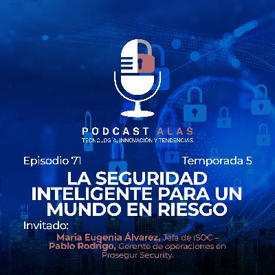 Episodio 71 - La seguridad inteligente para un mundo en riesgo
