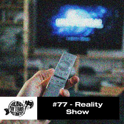 #77 - Reality Show #77 - Reality Show