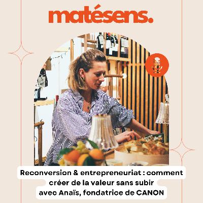 Reconversion et entrepreneuriat : comment créer de la valeur sans subir - avec Anaïs, fondatrice de CANON