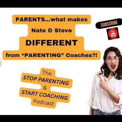 EP 114: What Differeniates Nate & Steve from Parent Coaches?!