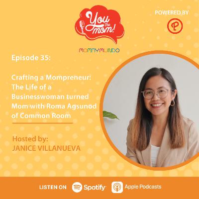 Ep. 35: Crafting a Mompreneur: The Life of a Businesswoman turned Mom with Roma Agsunod of Common Room