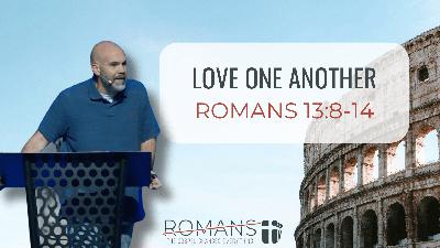 Love One Another (Romans 13:8-14)
