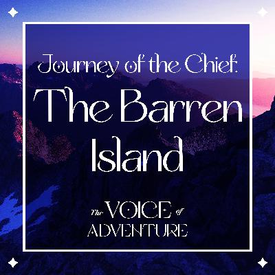 Journey of the Chief: The Barren Island Journey of the Chief: The Barren Island