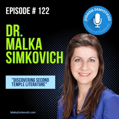 Episode 122: Dr. Malka Simkovich "Discovering Second Temple Literature"
