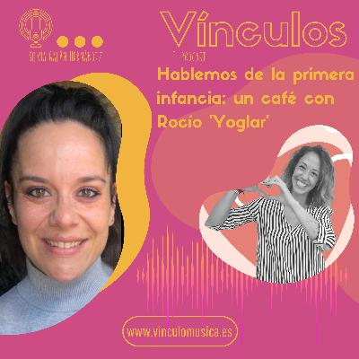 Hablemos de la primera infancia: un café con Rocío ‘Yoglar’. Episodio 24.