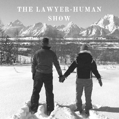 The Lawyer-Human Show - Episode 005