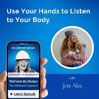 249. Use Your Hands to Listen to Your Body with Jen Aks | Jane Hogan 249. Use Your Hands to Listen to Your Body with Jen Aks | Jane Hogan