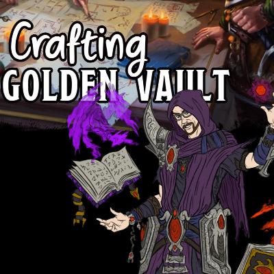 Crafting the Golden Vault - Stygian Gambit 10/23/25 Crafting the Golden Vault - Stygian Gambit 10/23/25