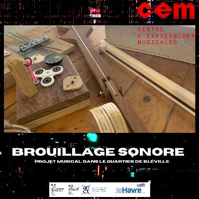 Brouillage Sonore : observation d'objets sonores non identifiés dans le quartier de Bléville - Préparation du concert ! Episode 2
