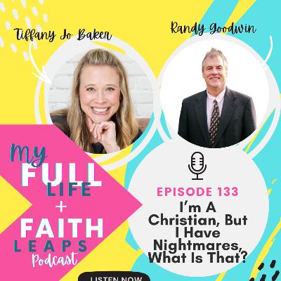 133 - I Am A Christian, But I Have Nightmares. What Is That? with Randy Goodwin 133 - I Am A Christian, But I Have Nightmares. What Is That? with Randy Goodwin