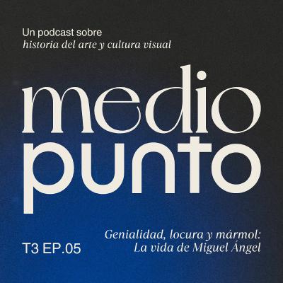 T3E5 - Genialidad, locura y mármol: la vida de Miguel Ángel T3E5 - Genialidad, locura y mármol: la vida de Miguel Ángel
