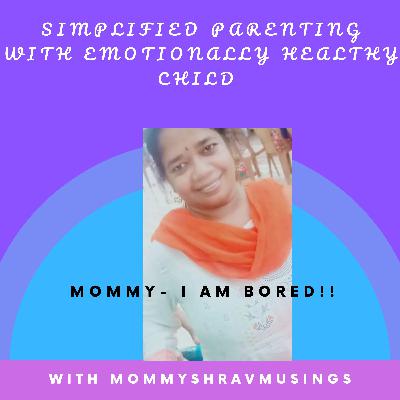 Mommy - I am Bored!!!