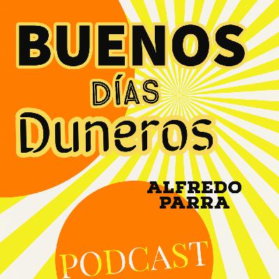 Buenos Días Duneros. 08-05-2020 - Cumpleaños, Noticias, dedicatorias, opinión.