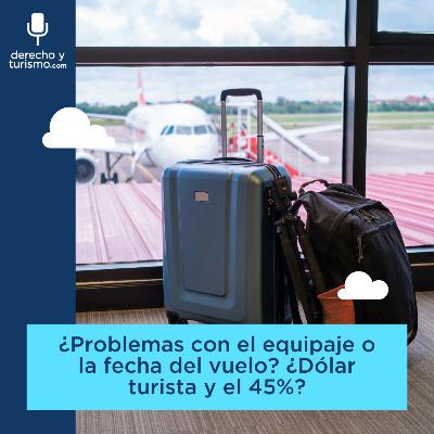 Episodio 60 "¿Problemas con el equipaje o la fecha del vuelo? ¿Dólar turista y el 45%?" Episodio 60 "¿Problemas con el equipaje o la fecha del vuelo? ¿Dólar turista y el 45%?"