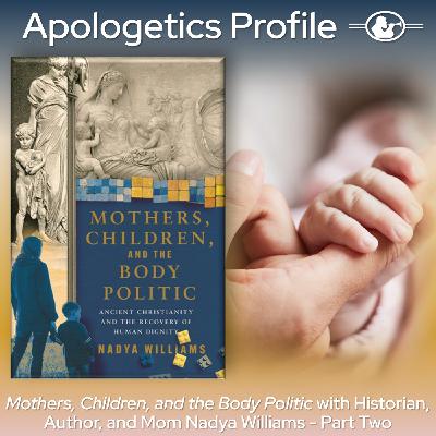 Episode 312: Mothers, Children, and the Body Politic with Historian, Author, and Mom Nadya Williams - Part Two Episode 312: Mothers, Children, and the Body Politic with Historian, Author, and Mom Nadya Williams - Part Two