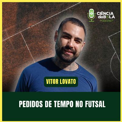 #191: Análise dos pedidos de TEMPO TÉCNICO em jogos de FUTSAL | Vitor Lovato - LAB