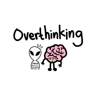 Overthinking