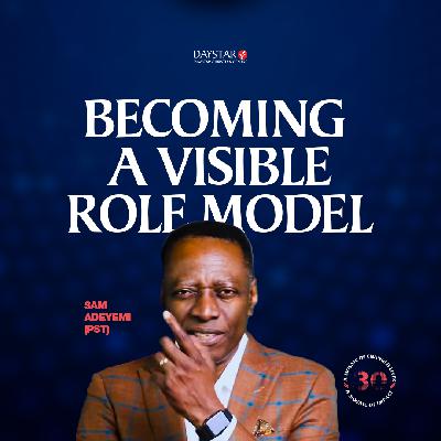 Becoming a Visible Role Model | Pastor Sam Adeyemi | Raising Role Models Series