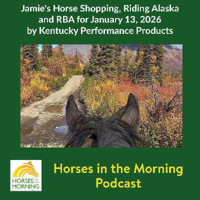 Jamie's Horse Shopping, Riding Alaska and RBA for January 13, 2026 by Kentucky Performance Products Jamie's Horse Shopping, Riding Alaska and RBA for January 13, 2026 by Kentucky Performance Products