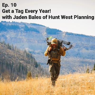 Part Two: Get a Tag Every Year! w/ Jaden Bales of Hunt West Planning