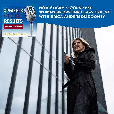 How Sticky Floors Keep Women Below The Glass Ceiling With Erica Anderson Rooney