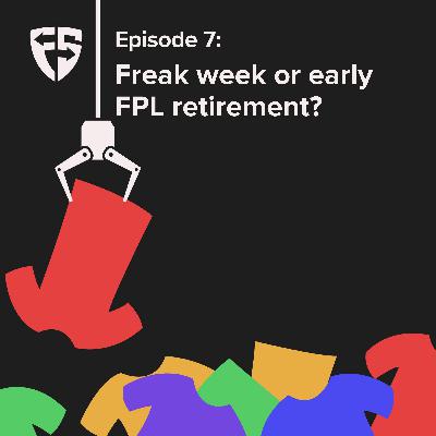 Episode 7: Freak week or early FPL retirement? Episode 7: Freak week or early FPL retirement?