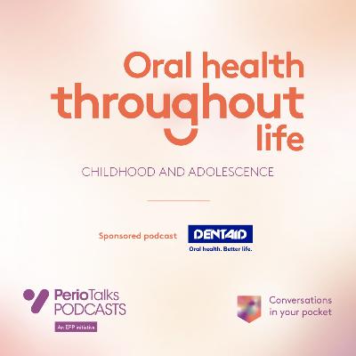 Oral Health Throughout Life - childhood and adolescence