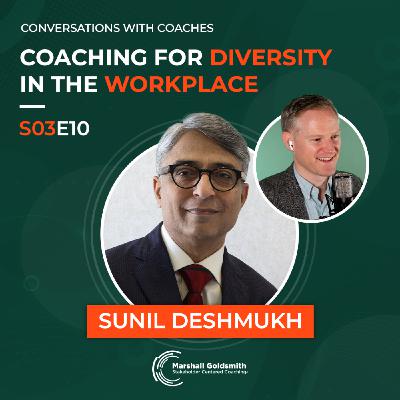 Coaching for Diversity in the Workplace | Sunil Deshmukh |  Conversations With Coaches - S03E10