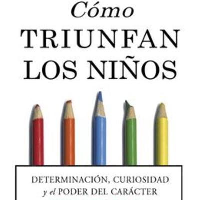 Cómo triunfan los niños de Paul Tough