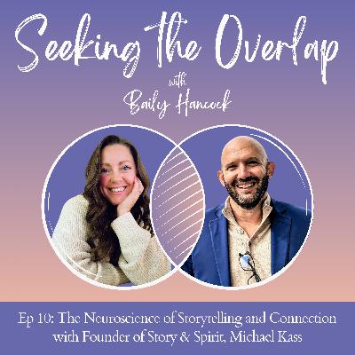 Ep 10: The Neuroscience of Storytelling and Connection with Founder of Story & Spirit, Michael Kass