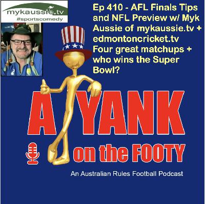 410 - AFL Finals Tips and NFL Preview w/ Myk Aussie 410 - AFL Finals Tips and NFL Preview w/ Myk Aussie