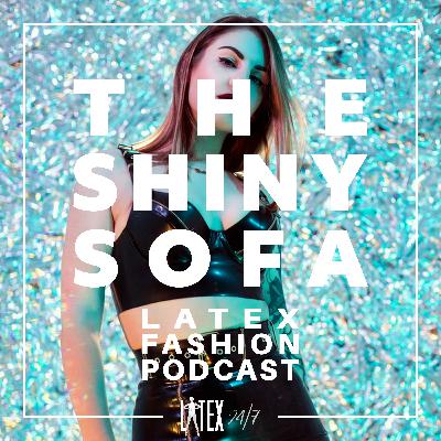 Beth Parkin - The Shiny Sofa - Latex Fashion Podcast Beth Parkin - The Shiny Sofa - Latex Fashion Podcast
