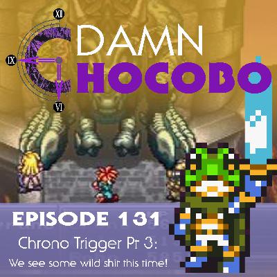 Damn Chocobo Episode 131: Chrono Trigger Part 3