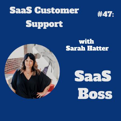 SaaS Customer Support, with Sarah Hatter