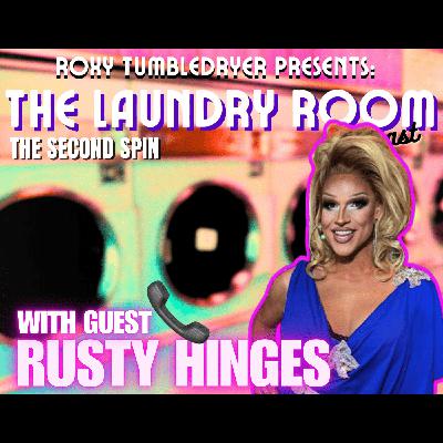 THE LAUNDRY ROOM PODCAST EPISODE 24 - RUSTY HINGES (The Second Spin)