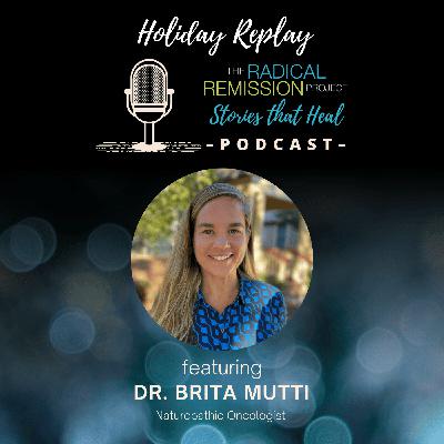 Holiday Replay: Dr. Brita Mutti - Naturopathic Oncologist Holiday Replay: Dr. Brita Mutti - Naturopathic Oncologist