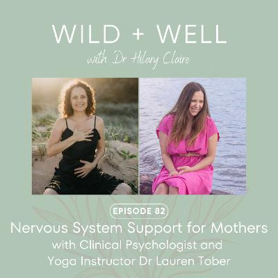 Episode 82 - Nervous System Support for Mothers with Clinical Psychologist and Yoga Instructor Dr Lauren Tober