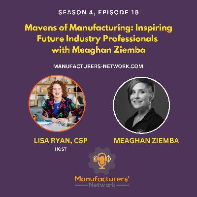 Mavens of Manufacturing: Inspiring Future Industry Professionals with Meaghan Ziemba