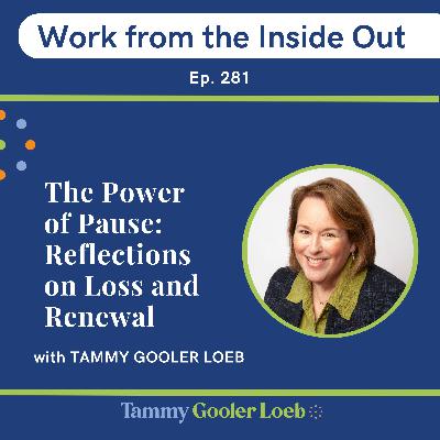 281: The Power of Pause: Reflections on Loss and Renewal 281: The Power of Pause: Reflections on Loss and Renewal