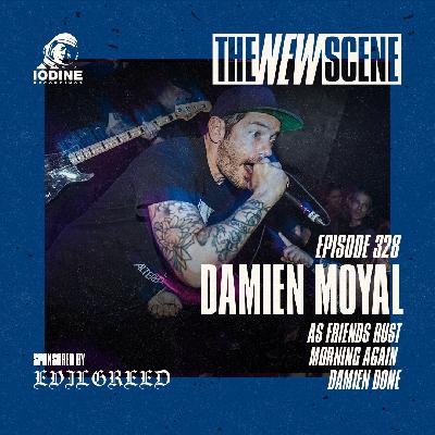 Episode 328: Damien Moyal of As Friends Rust / Morning Again / Damien Done