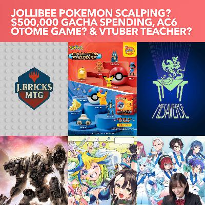 S4EP05: Jollibee Pokemon Scalping? $500,000 Gacha Spending, AC6 Otome game? & VTuber teachers?