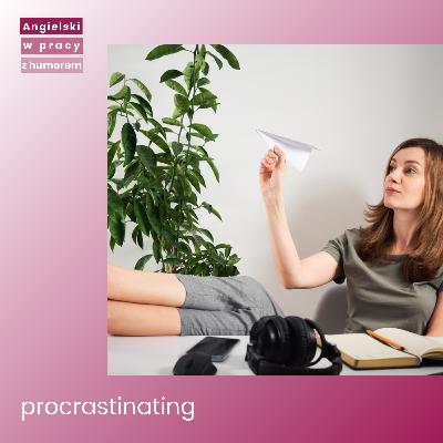 Prokrastynacja, gramatyka angielska, i zniżka 50% na cały rok! Prokrastynacja, gramatyka angielska, i zniżka 50% na cały rok!