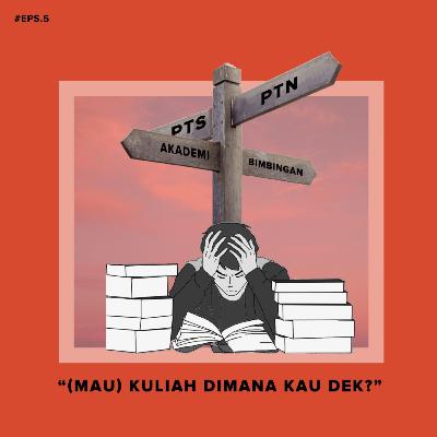 #5 "(MAU) Kuliah Dimana Kau Dek?"