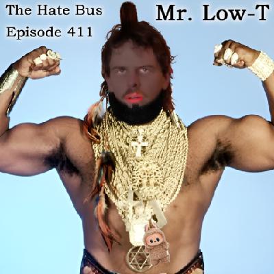 The Hate Bus Ep. 411: Mr. Low T