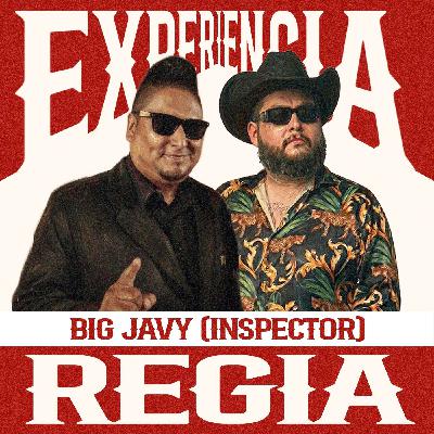 Experiencia Regia- Big Javy (Inspector) #011