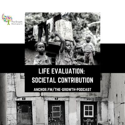 The Growth Talk (Season 2): How to Evaluate the 7 most important aspects of your Life- Societal Contribution (Part 2)