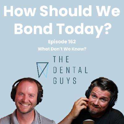 Episode 162: "How Should We Bond Today? What Don't We Know?"