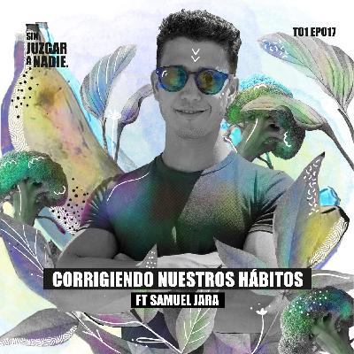 T1 EP 017 - Corrigiendo nuestros hábitos ft. Samuel Jara @samnisimo