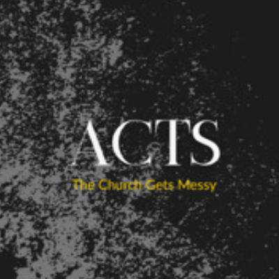 Acts (The Church Gets Messy): Fractured Yet Faithful Acts (The Church Gets Messy): Fractured Yet Faithful
